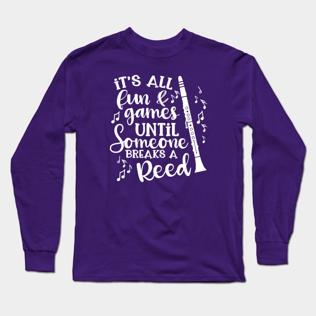 It's All Fun & Games Until Someone Breaks A Reed Clarinet Long Sleeve T-Shirt by GlimmerDesigns